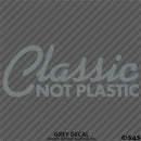Classic Not Plastic Car Show Vinyl Decal