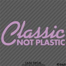 Classic Not Plastic Car Show Vinyl Decal