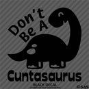 Don't Be A Cuntasaurus Funny Adult Vinyl Decal