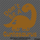 Don't Be A Cuntasaurus Funny Adult Vinyl Decal