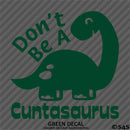 Don't Be A Cuntasaurus Funny Adult Vinyl Decal