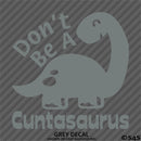 Don't Be A Cuntasaurus Funny Adult Vinyl Decal