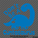 Don't Be A Cuntasaurus Funny Adult Vinyl Decal
