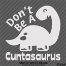 Don't Be A Cuntasaurus Funny Adult Vinyl Decal