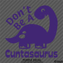 Don't Be A Cuntasaurus Funny Adult Vinyl Decal