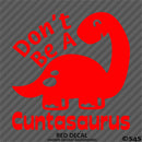Don't Be A Cuntasaurus Funny Adult Vinyl Decal