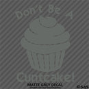 Don't Be A Cuntcake Funny Adult Vinyl Decal