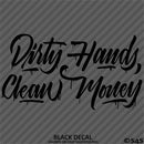 Dirty Hands Clean Money Automotive Vinyl Decal Style 2