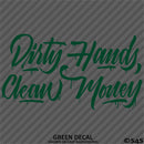 Dirty Hands Clean Money Automotive Vinyl Decal Style 2