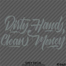 Dirty Hands Clean Money Automotive Vinyl Decal Style 2