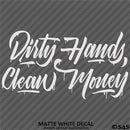 Dirty Hands Clean Money Automotive Vinyl Decal Style 2