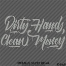 Dirty Hands Clean Money Automotive Vinyl Decal Style 2