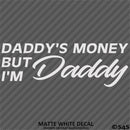 Daddy's Money But I'm Daddy Automotive Vinyl Decal