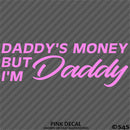 Daddy's Money But I'm Daddy Automotive Vinyl Decal