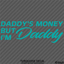 Daddy's Money But I'm Daddy Automotive Vinyl Decal