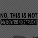 No, This Is Not My Boyfriend's Automotive Vinyl Decal