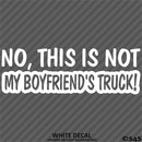 No, This Is Not My Boyfriend's Automotive Vinyl Decal