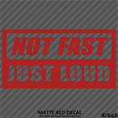 Not Fast Just Loud JDM Style Vinyl Decal