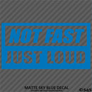 Not Fast Just Loud JDM Style Vinyl Decal