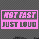 Not Fast Just Loud JDM Style Vinyl Decal