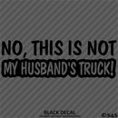 No, This Is Not My Husband's Automotive Vinyl Decal