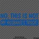 No, This Is Not My Husband's Automotive Vinyl Decal