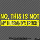 No, This Is Not My Husband's Automotive Vinyl Decal