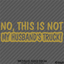 No, This Is Not My Husband's Automotive Vinyl Decal