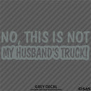 No, This Is Not My Husband's Automotive Vinyl Decal
