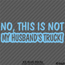 No, This Is Not My Husband's Automotive Vinyl Decal