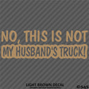 No, This Is Not My Husband's Automotive Vinyl Decal