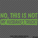 No, This Is Not My Husband's Automotive Vinyl Decal