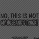 No, This Is Not My Husband's Automotive Vinyl Decal
