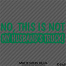 No, This Is Not My Husband's Automotive Vinyl Decal