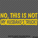 No, This Is Not My Husband's Automotive Vinyl Decal
