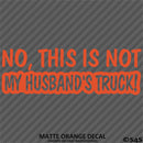 No, This Is Not My Husband's Automotive Vinyl Decal