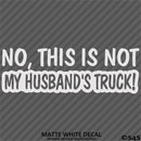 No, This Is Not My Husband's Automotive Vinyl Decal