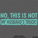 No, This Is Not My Husband's Automotive Vinyl Decal