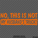 No, This Is Not My Husband's Automotive Vinyl Decal