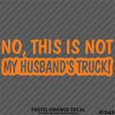 No, This Is Not My Husband's Automotive Vinyl Decal
