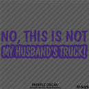No, This Is Not My Husband's Automotive Vinyl Decal