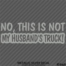 No, This Is Not My Husband's Automotive Vinyl Decal
