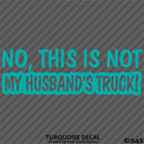No, This Is Not My Husband's Automotive Vinyl Decal
