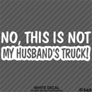 No, This Is Not My Husband's Automotive Vinyl Decal