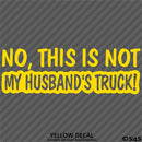 No, This Is Not My Husband's Automotive Vinyl Decal