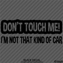 Don't Touch Me I'm Not That Kind Of Car Vinyl Decal