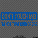 Don't Touch Me I'm Not That Kind Of Car Vinyl Decal