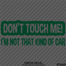 Don't Touch Me I'm Not That Kind Of Car Vinyl Decal
