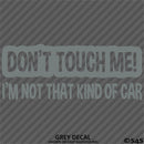 Don't Touch Me I'm Not That Kind Of Car Vinyl Decal