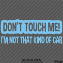 Don't Touch Me I'm Not That Kind Of Car Vinyl Decal